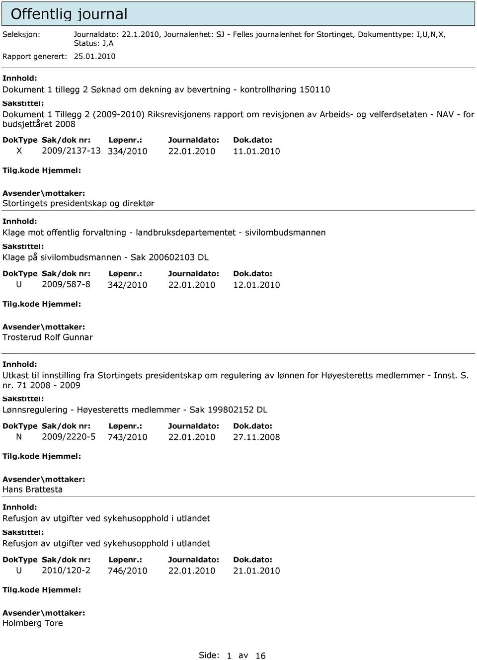 2010 Dokument 1 tillegg 2 Søknad om dekning av bevertning - kontrollhøring 150110 Dokument 1 Tillegg 2 (2009-2010) Riksrevisjonens rapport om revisjonen av Arbeids- og velferdsetaten - NAV - for