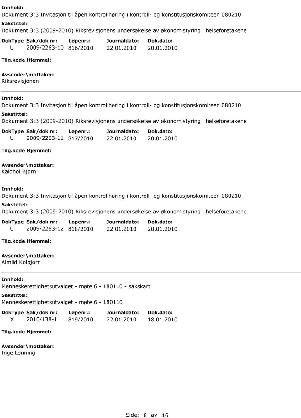 Dokument 3:3 nvitasjon til åpen kontrollhøring i kontroll- og konstitusjonskomiteen 080210 2009/2263-12 818/2010 Almlid Kolbjørn