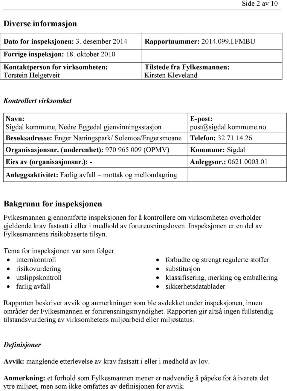 (underenhet): 970 965 009 (OPMV) Kommune: Sigdal Eies av (organisasjonsnr.): - Anleggsnr.: 0621.0003.