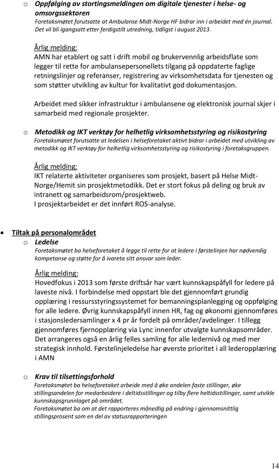 AMN har etablert og satt i drift mobil og brukervennlig arbeidsflate som legger til rette for ambulansepersonellets tilgang på oppdaterte faglige retningslinjer og referanser, registrering av