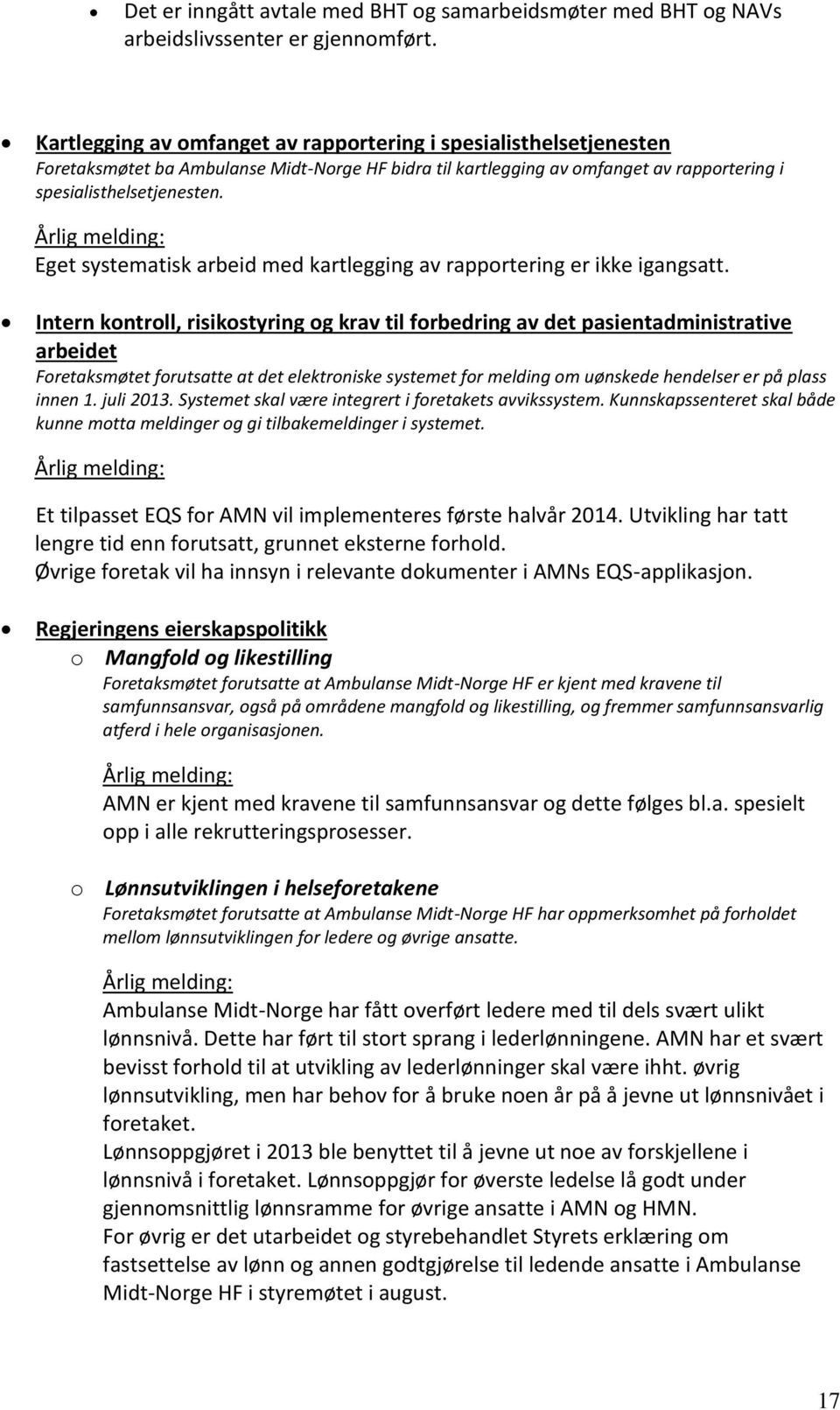 Eget systematisk arbeid med kartlegging av rapportering er ikke igangsatt.