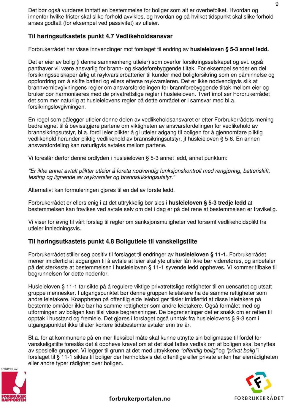 Til høringsutkastets punkt 4.7 Vedlikeholdsansvar Forbrukerrådet har visse innvendinger mot forslaget til endring husleieloven av 5-3 annet ledd.