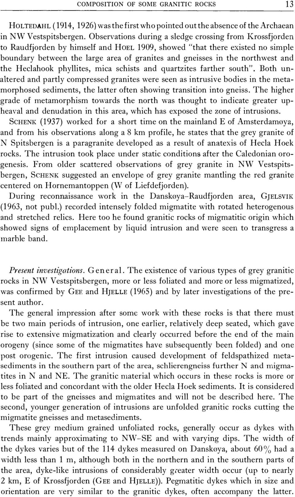 northwest and the Heclahook phyllites, mica schists and quartzites farther south".