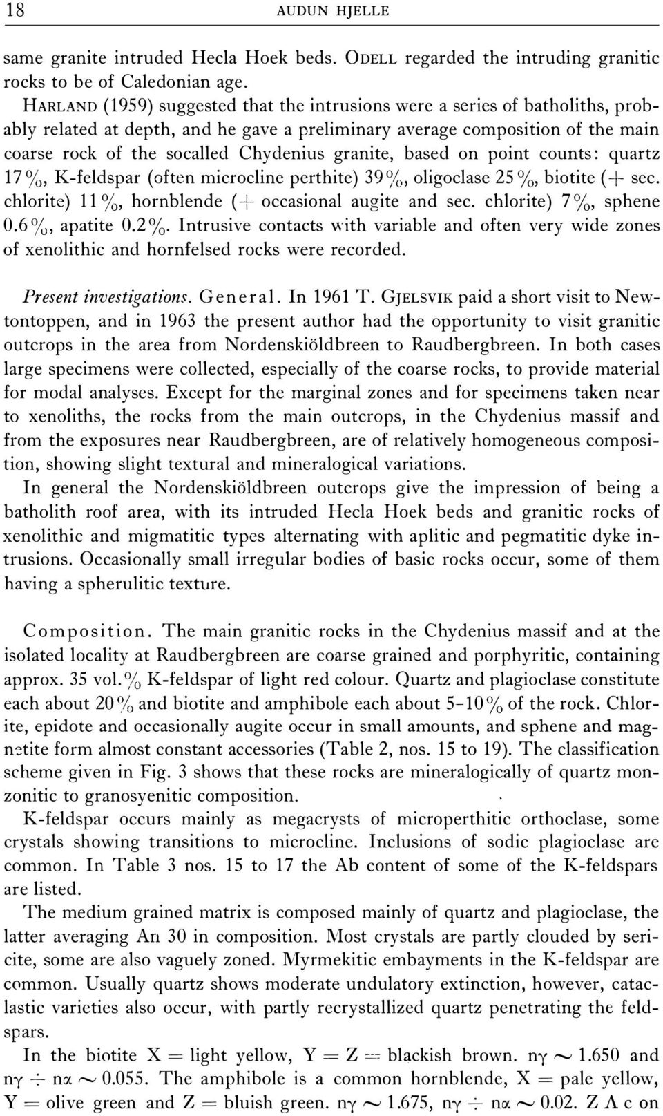 granite, based on point counts: quartz 17 %, K-feldspar (of ten microcline perthite) 39 %, oligoclase 25 %, biotite ( + sec. chlorite) 11 %, hornblende (+ occasional augite and sec.