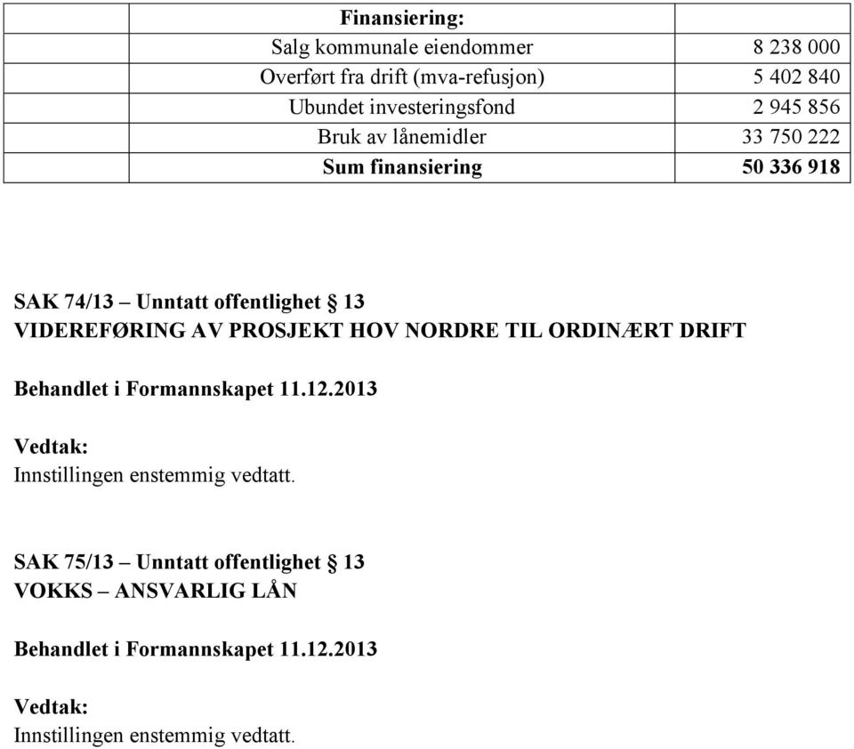 13 VIDEREFØRING AV PROSJEKT HOV NORDRE TIL ORDINÆRT DRIFT Behandlet i Formannskapet 11.12.