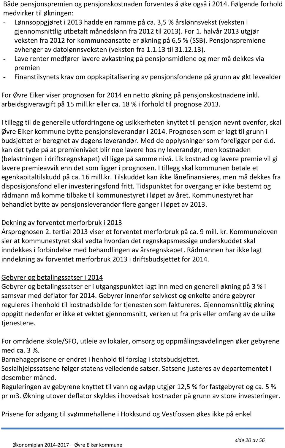 Pensjonspremiene avhenger av datolønnsveksten (veksten fra 1.1.13 til 31.12.13).