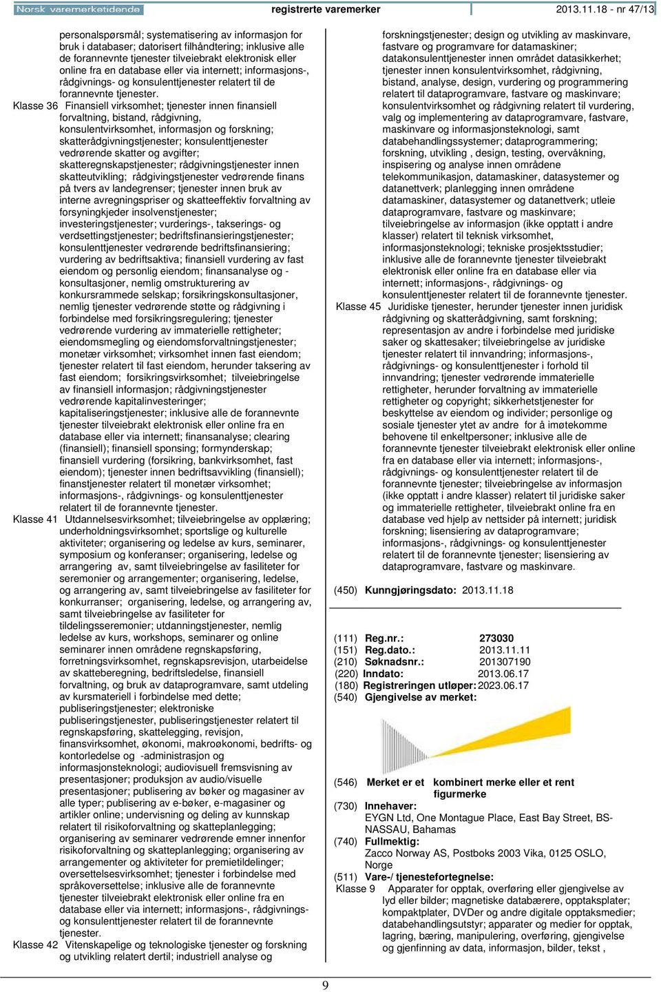 database eller via internett; informasjons-, rådgivnings- og konsulenttjenester relatert til de forannevnte tjenester.