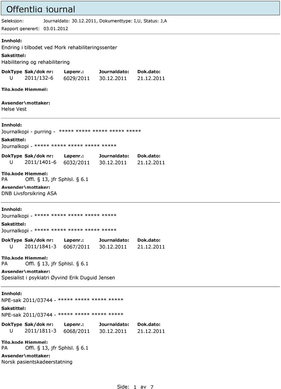 - purring - ***** ***** ***** ***** ***** 2011/1401-6 6032/2011 DNB Livsforsikring ASA 2011/1841-3 6067/2011 Spesialist i