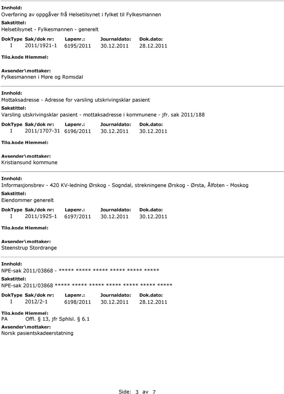 sak 2011/188 2011/1707-31 6196/2011 Kristiansund kommune nformasjonsbrev - 420 KV-ledning Ørskog - Sogndal, strekningene Ørskog - Ørsta, Ålfoten - Moskog Eiendommer