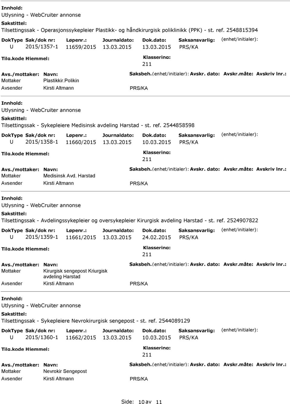 2544858598 2015/1358-1 11660/2015 Avs./mottaker: Navn: Saksbeh. Avskr. dato: Avskr.måte: Avskriv lnr.: Mottaker Medisinsk Avd.