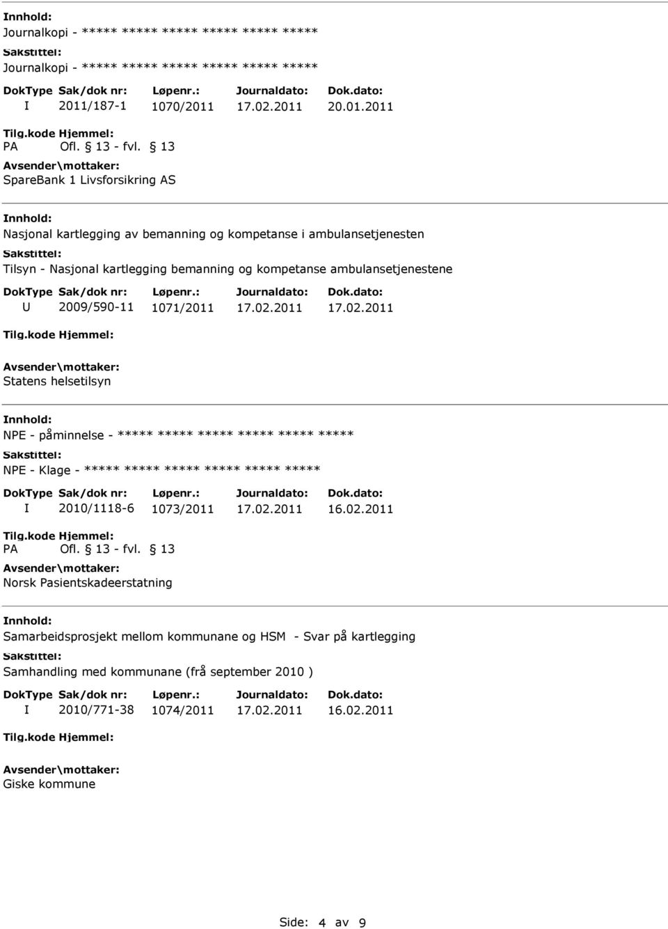 Statens helsetilsyn NPE - påminnelse - NPE - Klage - 2010/1118-6 1073/2011 Samarbeidsprosjekt mellom kommunane og