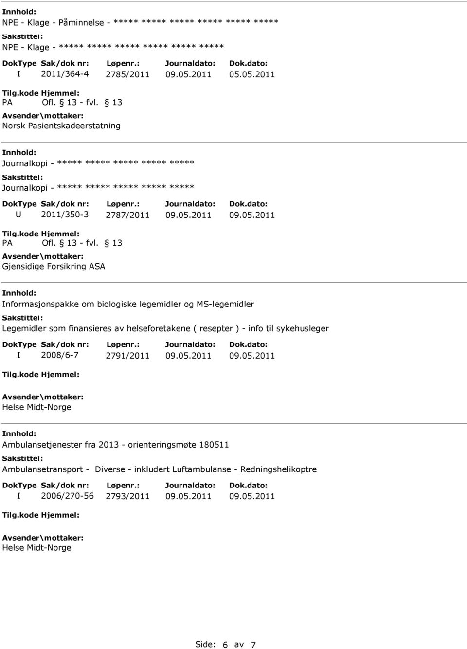 05.2011 2011/350-3 2787/2011 Gjensidige Forsikring ASA nformasjonspakke om biologiske legemidler og MS-legemidler Legemidler som finansieres av