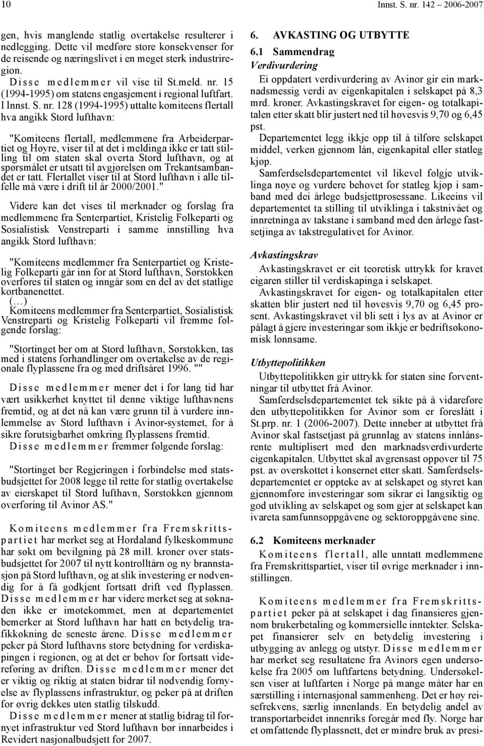 15 (1994-1995) om statens engasjement i regional luftfart. I Innst. S. nr.