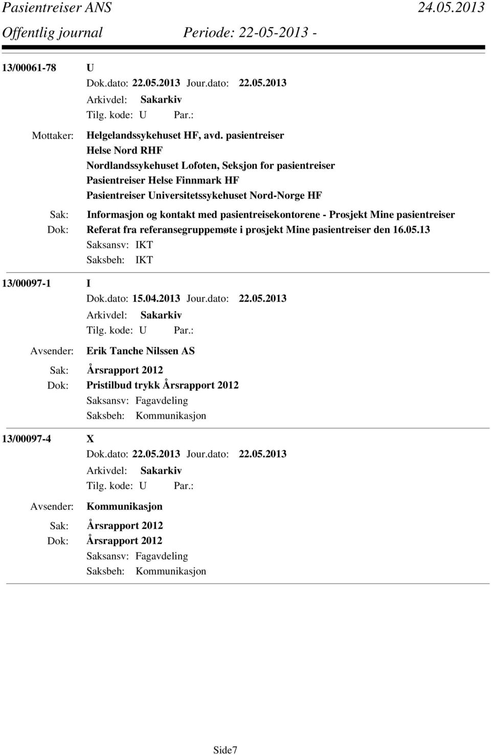 Nord-Norge HF Informasjon og kontakt med pasientreisekontorene - Prosjekt Mine pasientreiser Referat fra referansegruppemøte i prosjekt Mine pasientreiser