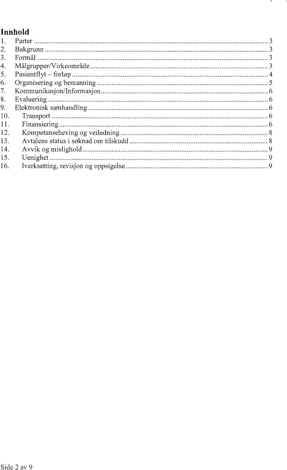 Elektronisk samhandling 6 10. Transport 6 11. Finansiering 6 12. Kompetanseheving og veiledning 8 13.