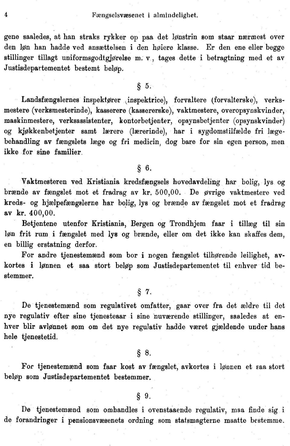 (verksmesterinde), kasserere (kassererske), vaktmestere, overopsynskvinder, maskinmestere, verksassistenter, k ontorbetjenter, opsynsbetjenter (opsynskvinder) og kjøkkenbetjenter samt leerere