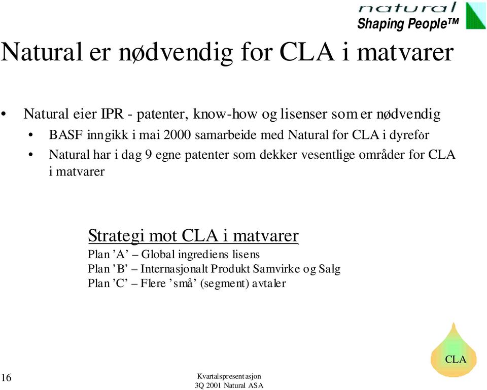 dekker vesentlige områder for CLA i matvarer Strategi mot CLA i matvarer Plan A Global ingrediens lisens