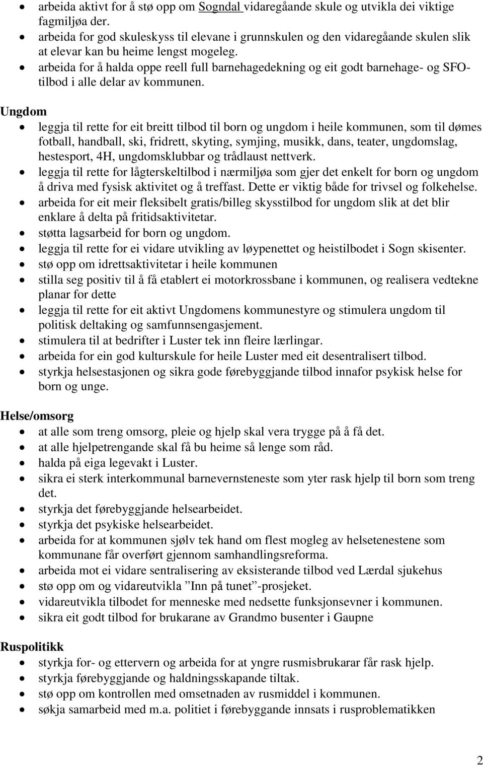 arbeida for å halda oppe reell full barnehagedekning og eit godt barnehage- og SFOtilbod i alle delar av kommunen.