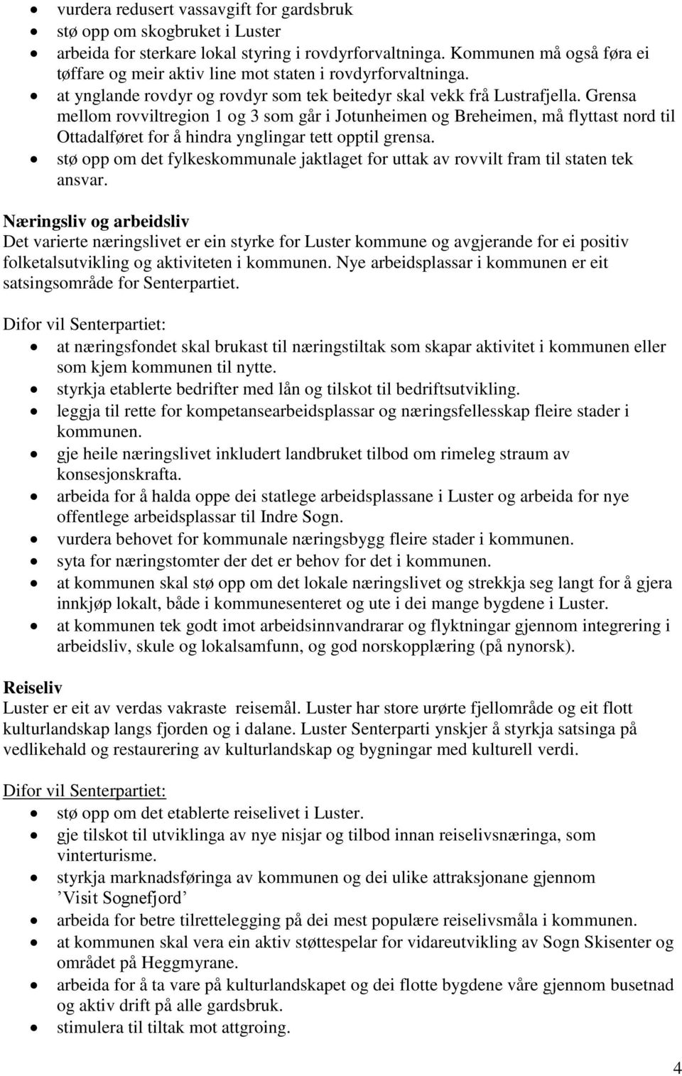 Grensa mellom rovviltregion 1 og 3 som går i Jotunheimen og Breheimen, må flyttast nord til Ottadalføret for å hindra ynglingar tett opptil grensa.