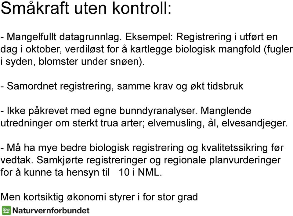 - Samordnet registrering, samme krav og økt tidsbruk - Ikke påkrevet med egne bunndyranalyser.