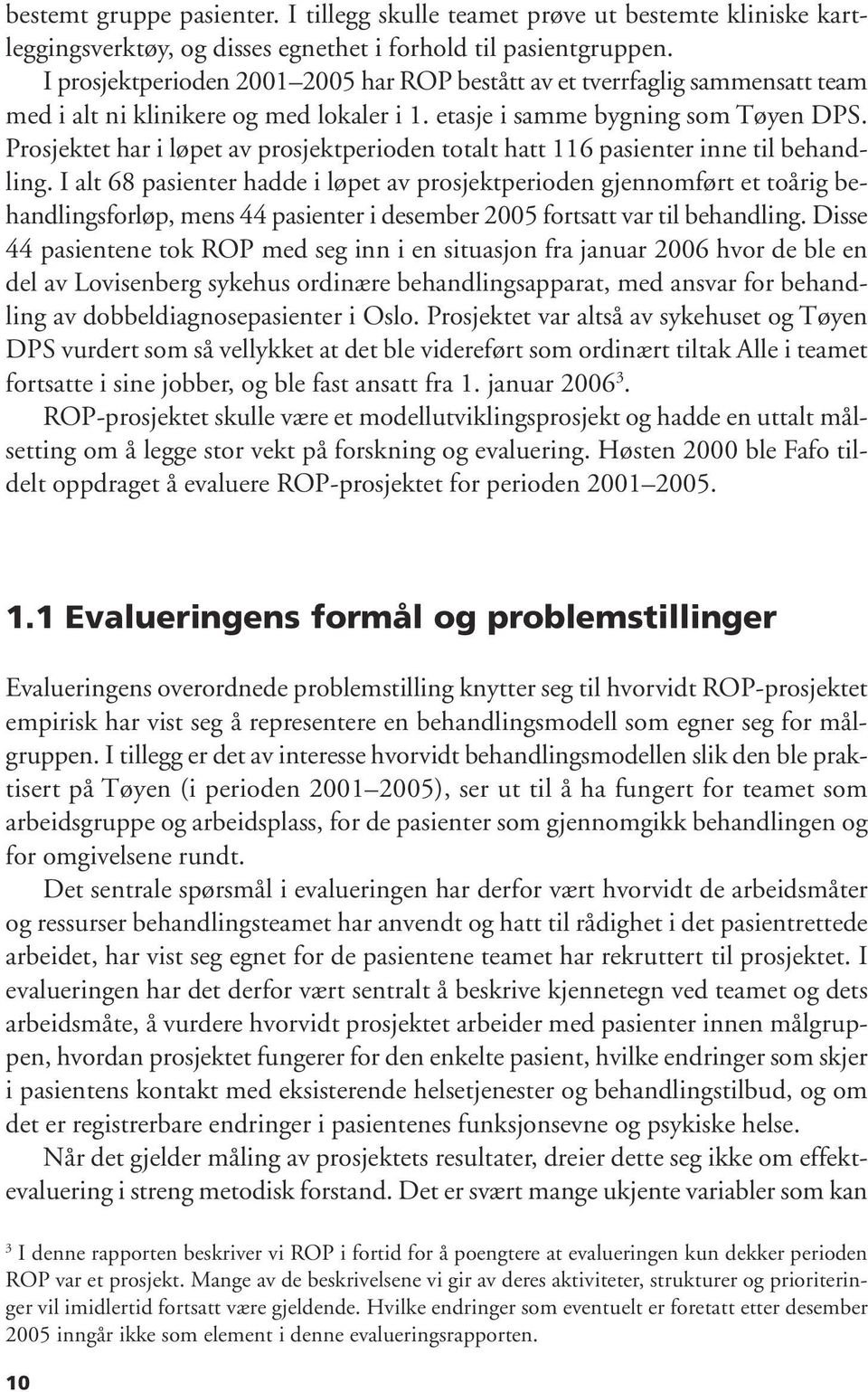 Prosjektet har i løpet av prosjektperioden totalt hatt 116 pasienter inne til behandling.