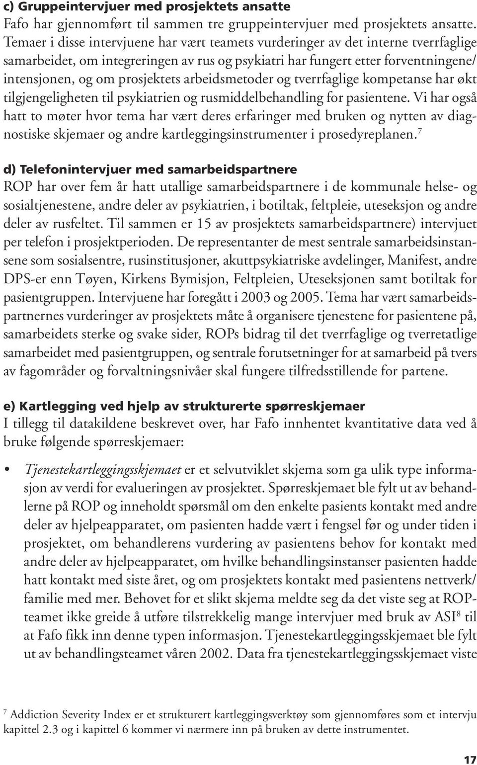 arbeidsmetoder og tverrfaglige kompetanse har økt tilgjengeligheten til psykiatrien og rusmiddelbehandling for pasientene.