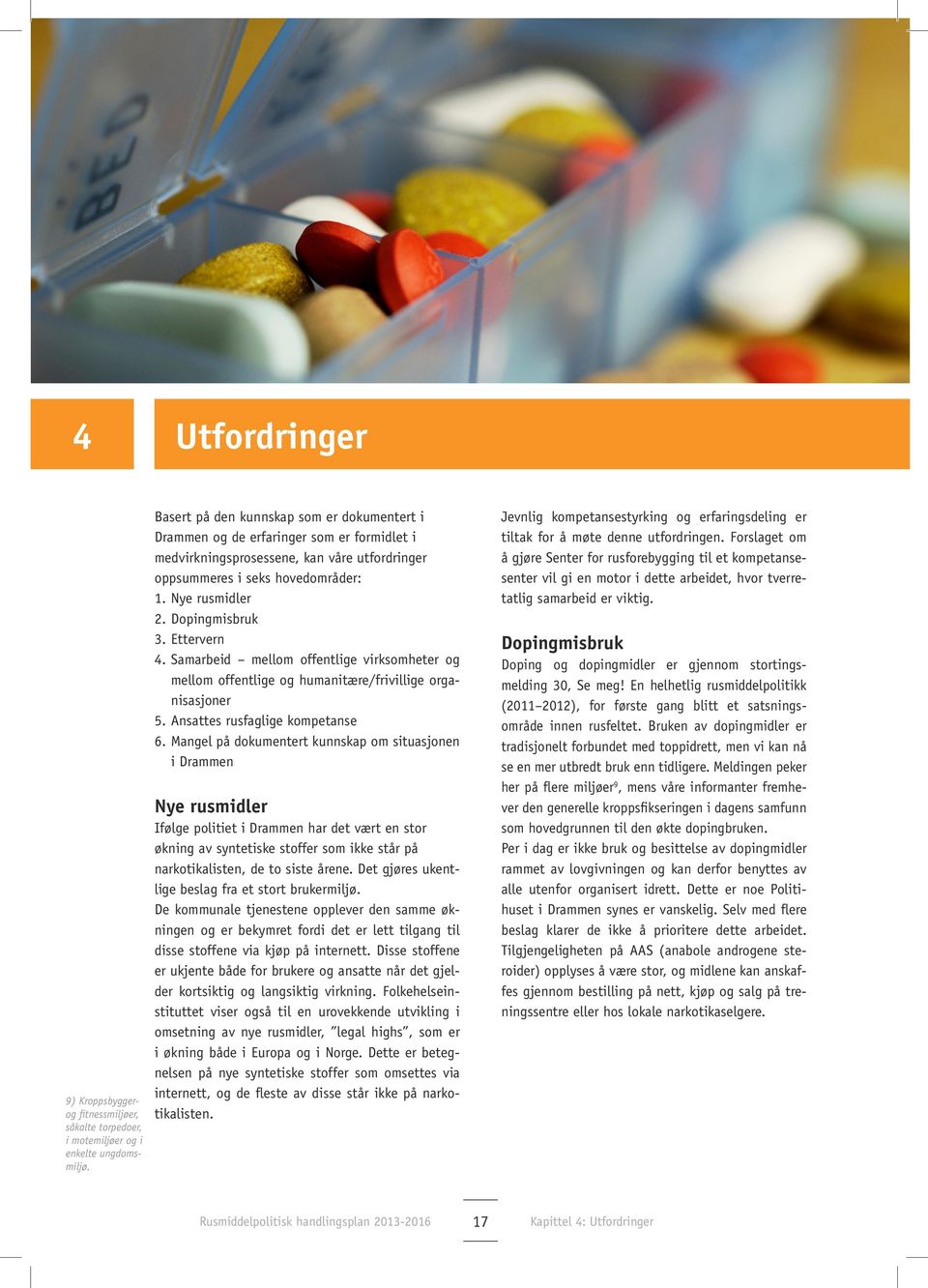 Dopingmisbruk 3. Ettervern 4. Samarbeid mellom offentlige virksomheter og mellom offentlige og humanitære/frivillige organisasjoner 5. Ansattes rusfaglige kompetanse 6.
