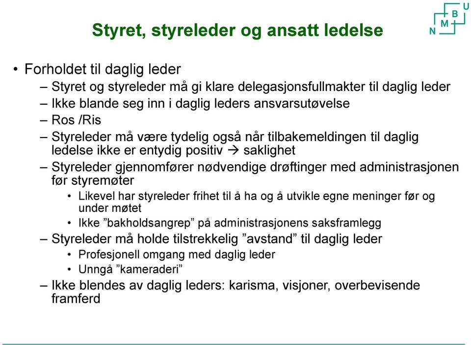 med administrasjonen før styremøter Likevel har styreleder frihet til å ha og å utvikle egne meninger før og under møtet Ikke bakholdsangrep på administrasjonens saksframlegg