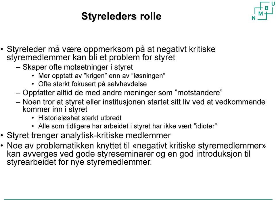 liv ved at vedkommende kommer inn i styret Historieløshet sterkt utbredt Alle som tidligere har arbeidet i styret har ikke vært idioter Styret trenger analytisk-kritiske