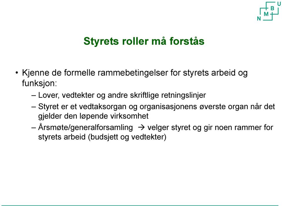 vedtaksorgan og organisasjonens øverste organ når det gjelder den løpende virksomhet