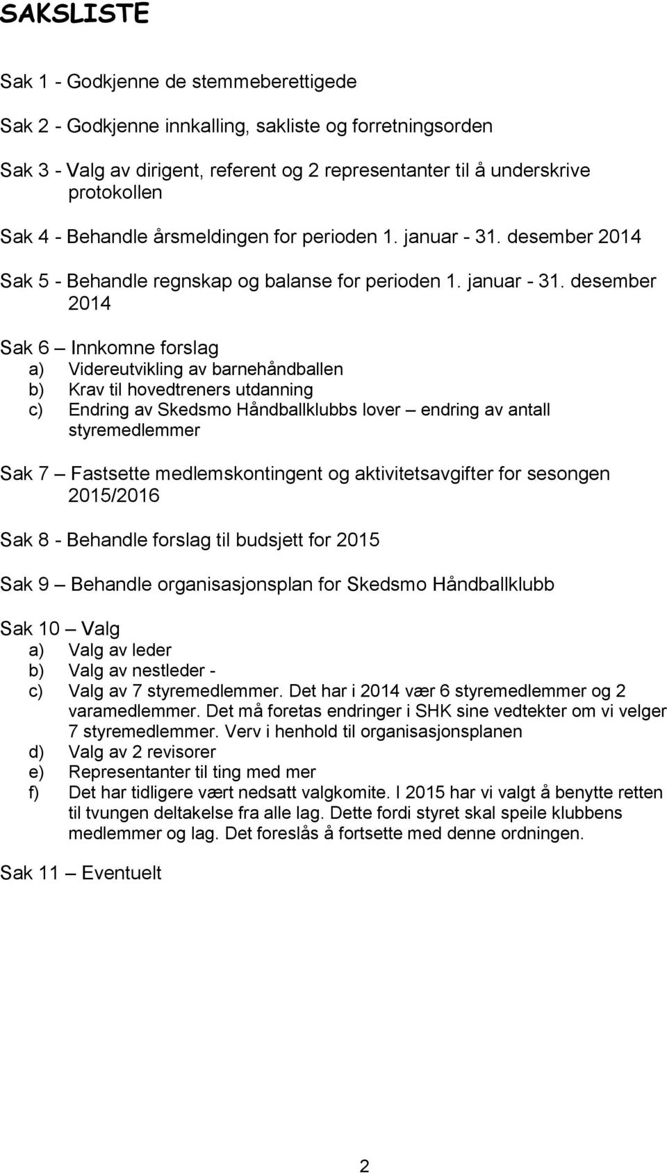 desember 2014 Sak 5 - Behandle regnskap og balanse for perioden 1. januar - 31.