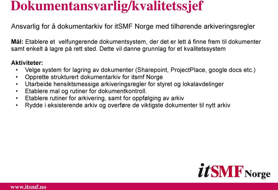 Dette vil danne grunnlag for et kvalitetssystem Aktiviteter: Velge system for lagring av dokumenter (Sharepoint, ProjectPlace, google docs etc.