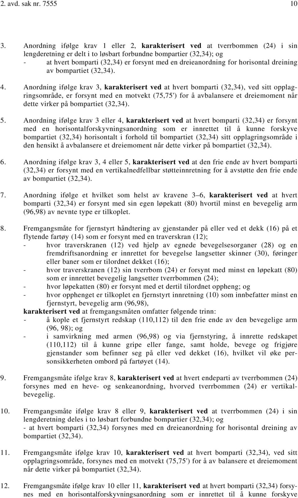 dreieanordning for horisontal dreining av bompartiet (32,34). 4.