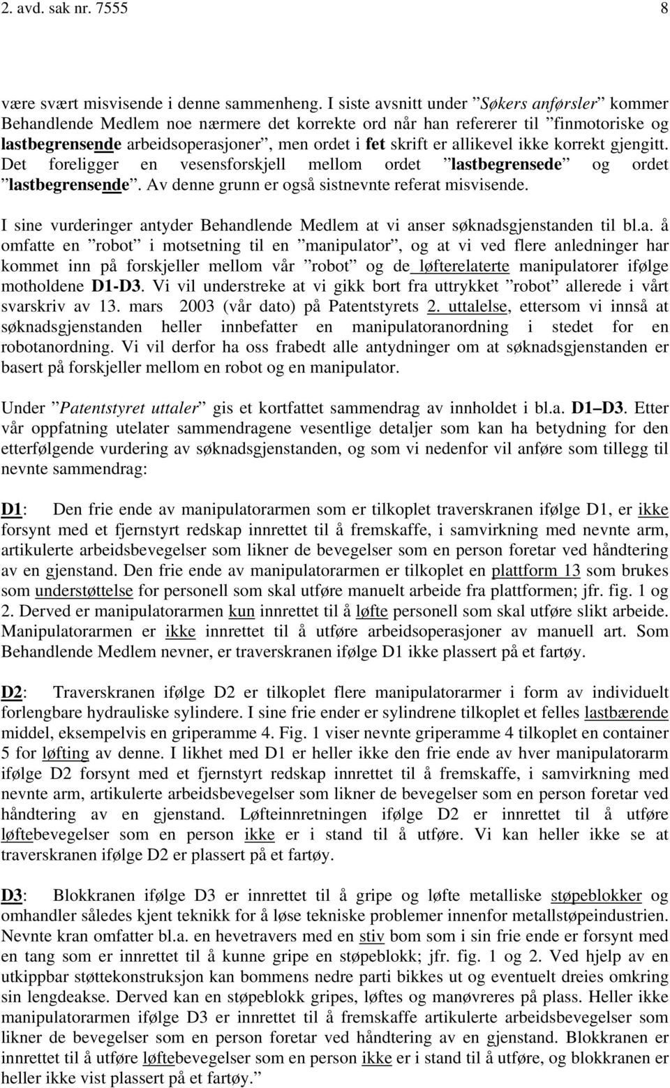 allikevel ikke korrekt gjengitt. Det foreligger en vesensforskjell mellom ordet lastbegrensede og ordet lastbegrensende. Av denne grunn er også sistnevnte referat misvisende.