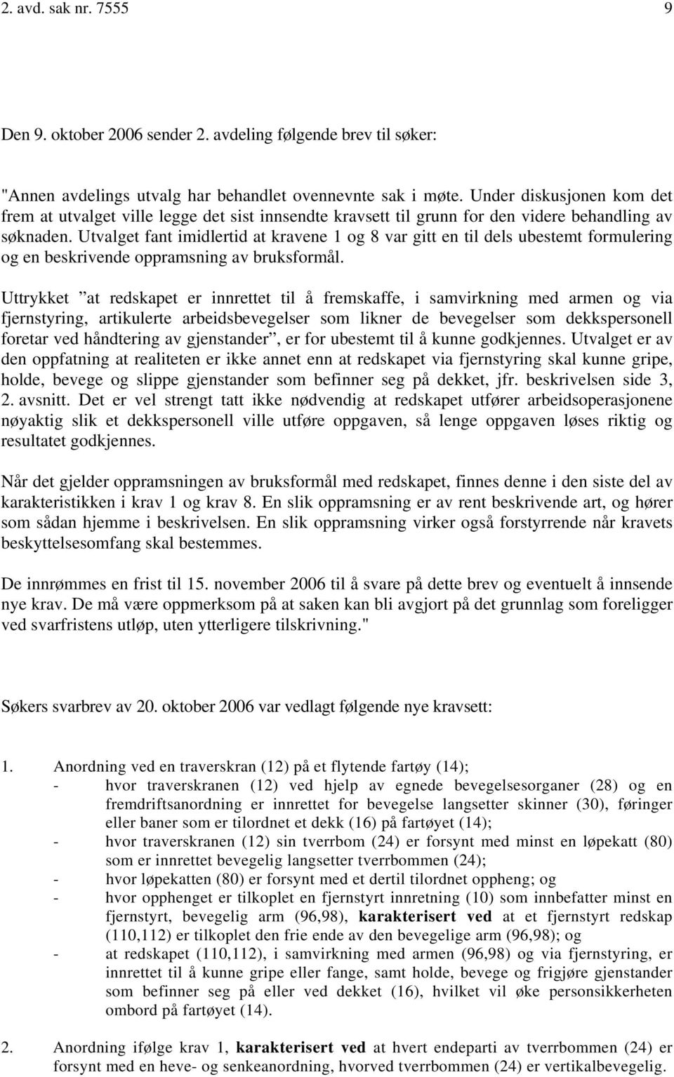 Utvalget fant imidlertid at kravene 1 og 8 var gitt en til dels ubestemt formulering og en beskrivende oppramsning av bruksformål.