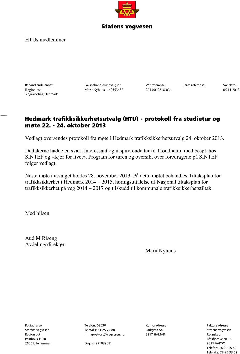 oktober 2013. Deltakerne hadde en svært interessant og inspirerende tur til Trondheim, med besøk hos SINTEF og «Kjør for livet».