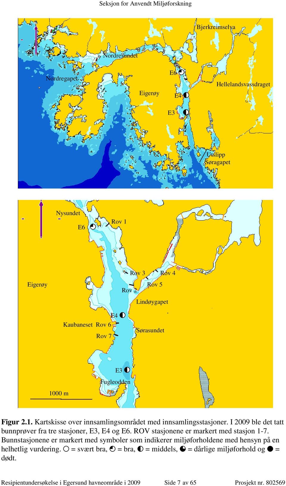 I 2009 ble det tatt bunnprøver fra tre stasjoner, E3, E4 og E6. ROV stasjonene er markert med stasjon 1-7.