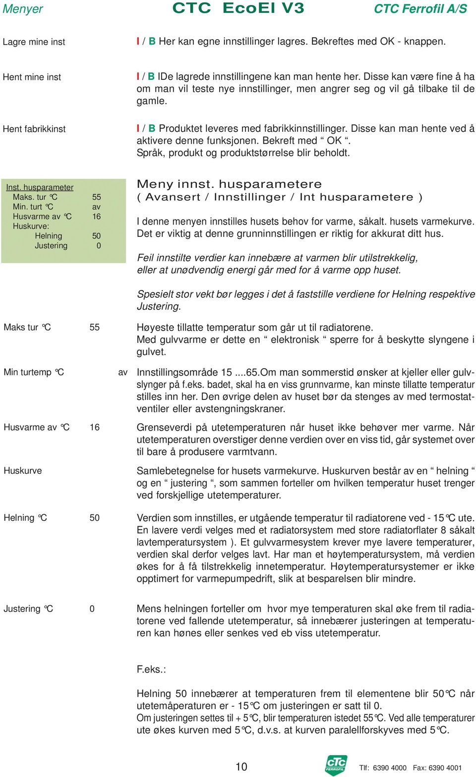 Disse kan man hente ved å aktivere denne funksjonen. Bekreft med OK. Språk, produkt og produktstørrelse blir beholdt. Inst. husparameter Maks. tur C 55 Min.