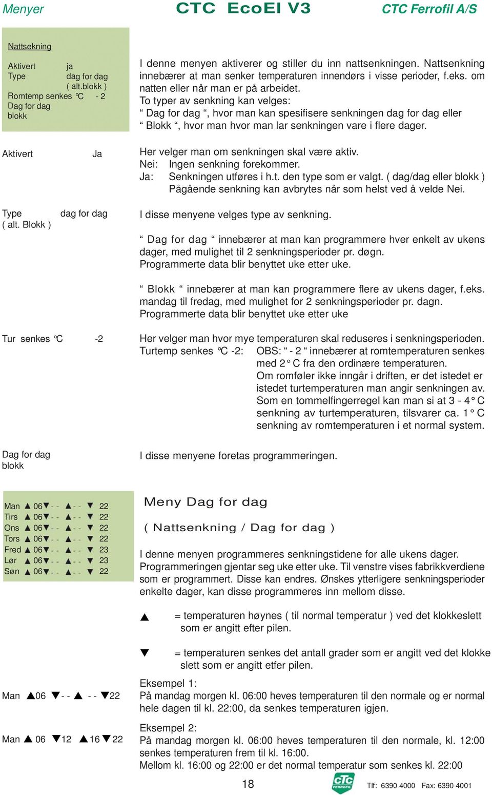 To typer av senkning kan velges: Dag for dag, hvor man kan spesifisere senkningen dag for dag eller Blokk, hvor man hvor man lar senkningen vare i flere dager.