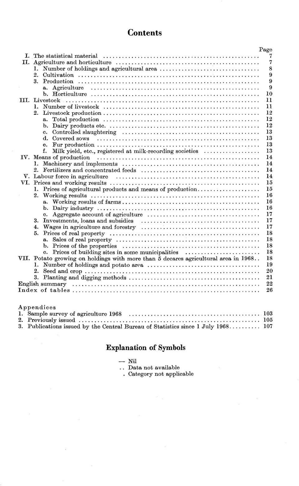 Milk yield, etc., registered at milk-recording societies 13 IV. Means of production 14 1. Machinery and implements 14 2. Fertilizers and concentrated feeds 14 V. Labour force in agriculture 14 VI.