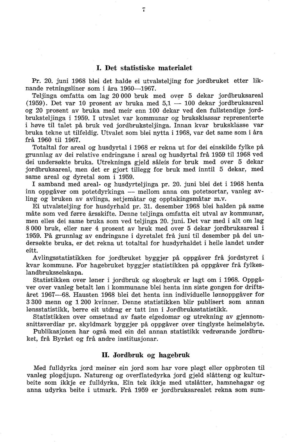 Det var 10 prosent av bruka med 5,1 100 dekar jordbruksareal og 20 prosent av bruka med meir enn 100 dekar ved den fullstendige jordbruksteljinga i 1959.