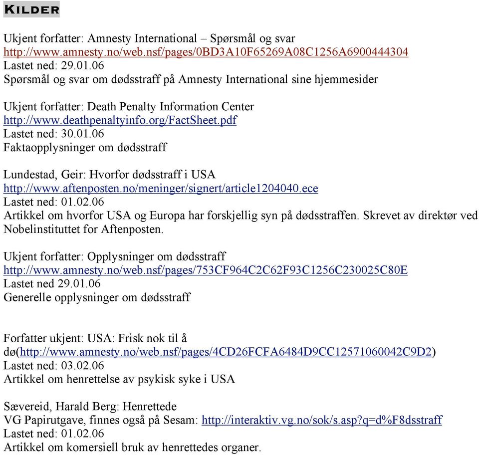 06 Faktaopplysninger om dødsstraff Lundestad, Geir: Hvorfor dødsstraff i USA http://www.aftenposten.no/meninger/signert/article1204040.ece Lastet ned: 01.02.