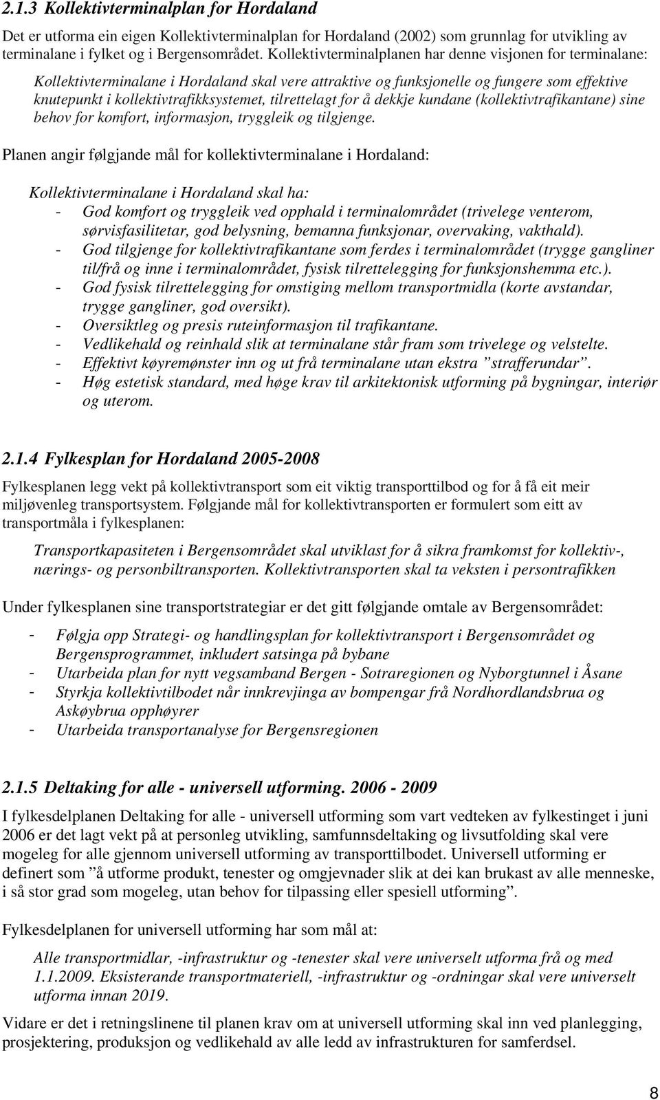 tilrettelagt for å dekkje kundane (kollektivtrafikantane) sine behov for komfort, informasjon, tryggleik og tilgjenge.