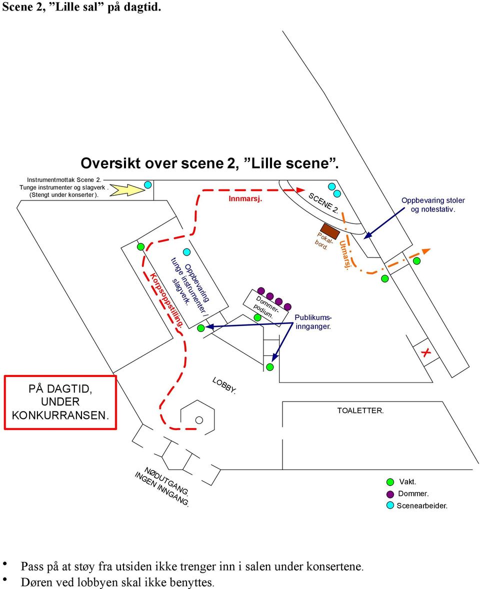 Oppbevaring tunge instrumenter / slagverk. Korpsoppstilling. Dommerpodium. X PÅ DAGTID, UNDER KONKURRANSEN. LOBBY. TOALETTER.