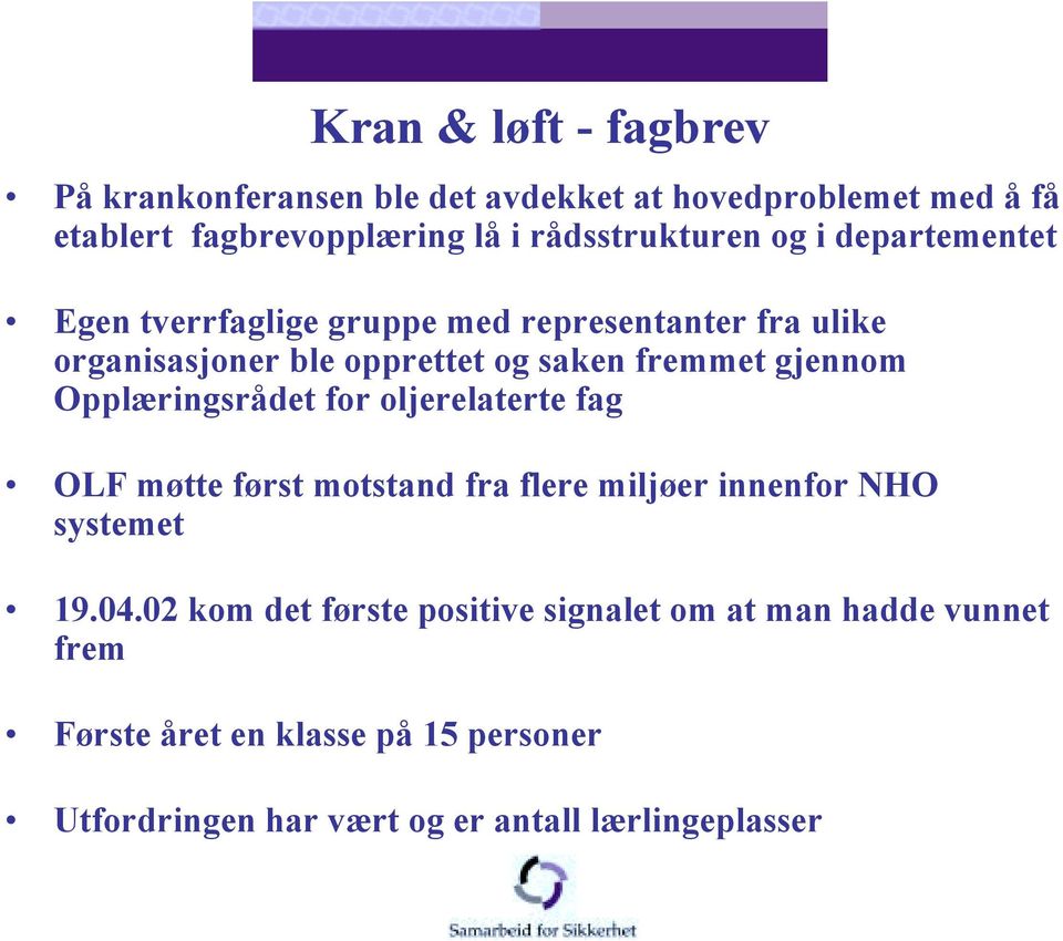 fremmet gjennom Opplæringsrådet for oljerelaterte fag OLF møtte først motstand fra flere miljøer innenfor NHO systemet 19.04.