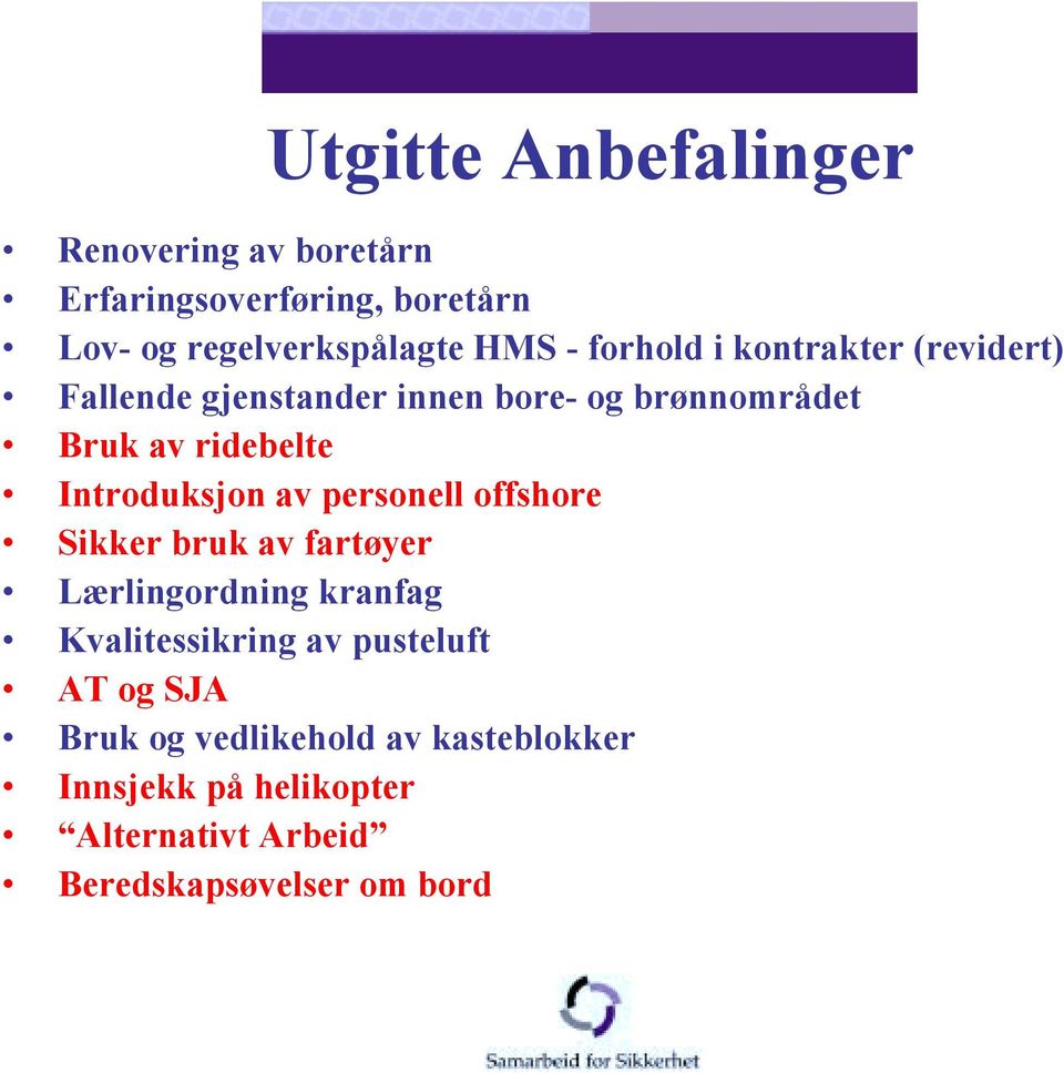 Introduksjon av personell offshore Sikker bruk av fartøyer Lærlingordning kranfag Kvalitessikring av