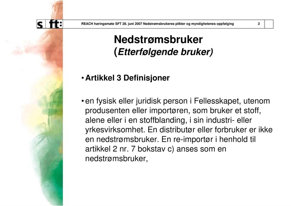 Definisjoner en fysisk eller juridisk person i Fellesskapet, utenom produsenten eller importøren, som bruker et stoff,