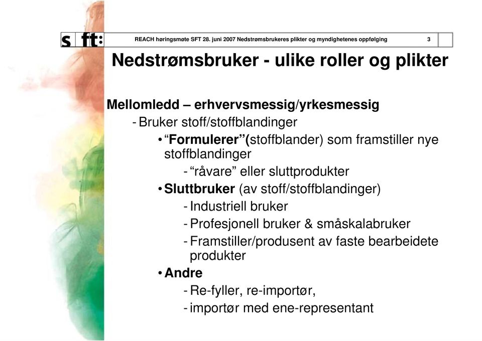 erhvervsmessig/yrkesmessig - Bruker stoff/stoffblandinger Formulerer (stoffblander) som framstiller nye stoffblandinger -