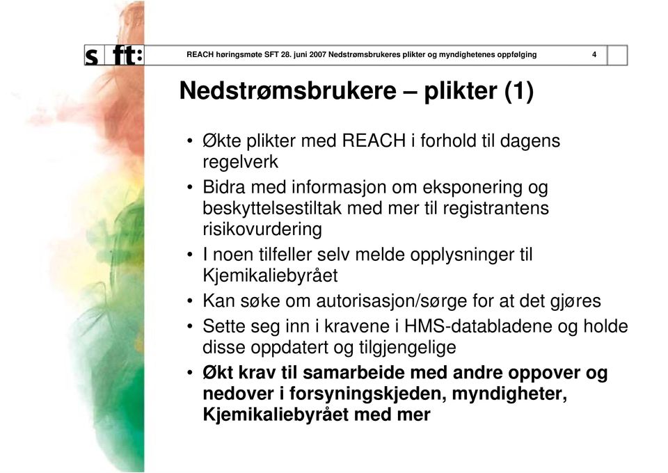 regelverk Bidra med informasjon om eksponering og beskyttelsestiltak med mer til registrantens risikovurdering I noen tilfeller selv melde