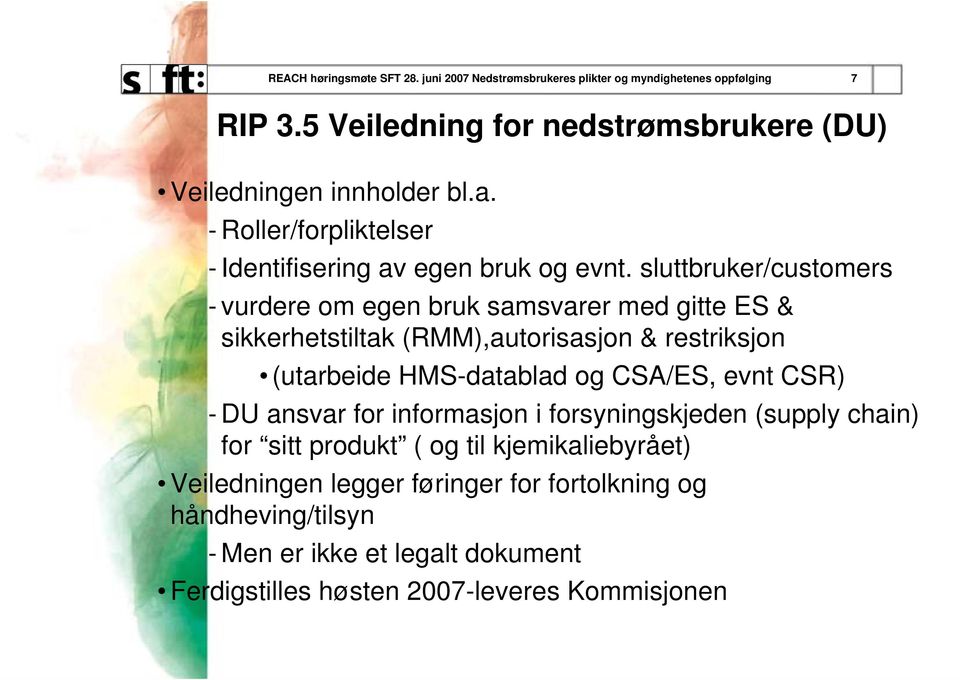 sluttbruker/customers - vurdere om egen bruk samsvarer med gitte ES & sikkerhetstiltak (RMM),autorisasjon & restriksjon (utarbeide HMS-datablad og CSA/ES, evnt